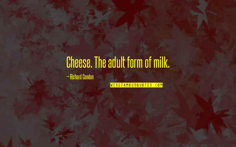 Attitude In Sports Quotes By Richard Condon: Cheese. The adult form of milk.