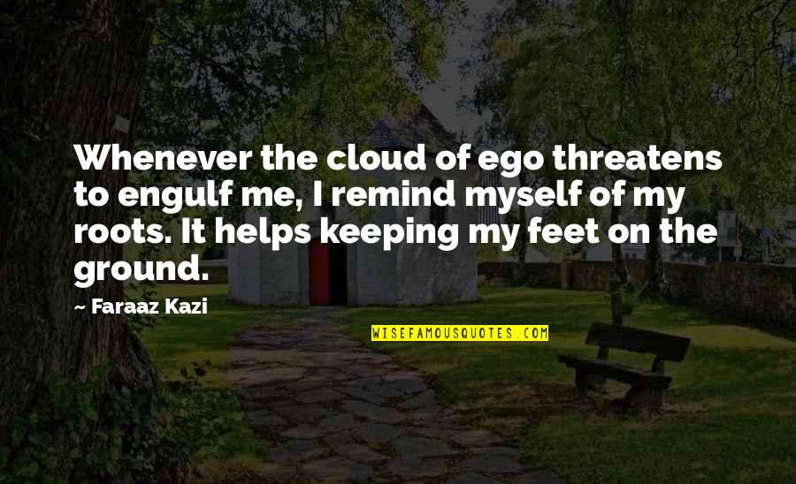 Attitude Inspiration Quotes By Faraaz Kazi: Whenever the cloud of ego threatens to engulf