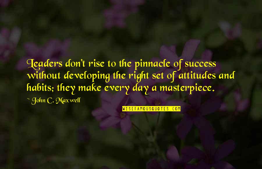 Attitude Inspiration Quotes By John C. Maxwell: Leaders don't rise to the pinnacle of success