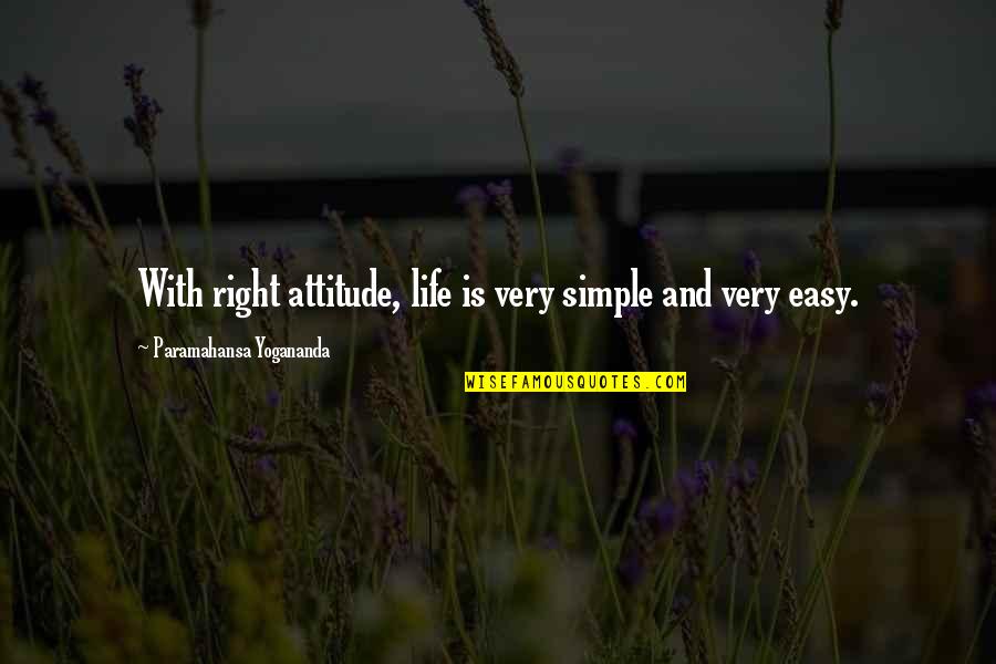 Attitude Inspiration Quotes By Paramahansa Yogananda: With right attitude, life is very simple and
