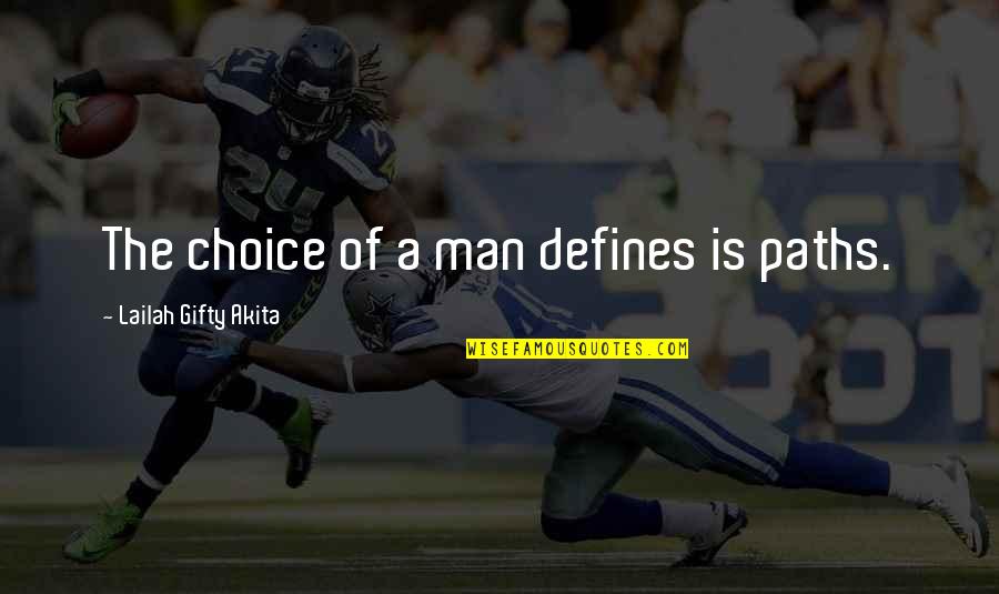 Attitude Is A Choice Quotes By Lailah Gifty Akita: The choice of a man defines is paths.