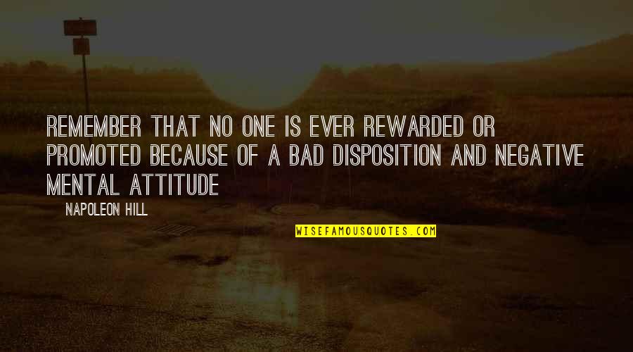 Attitude Is Bad Quotes By Napoleon Hill: Remember that no one is ever rewarded or
