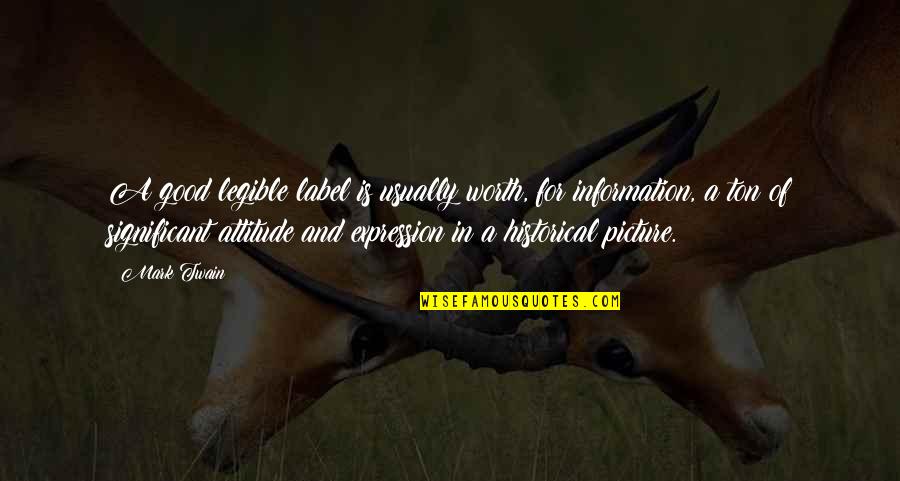 Attitude Is Not Good Quotes By Mark Twain: A good legible label is usually worth, for