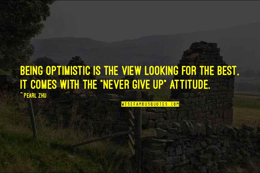 Attitude Is The Best Quotes By Pearl Zhu: Being optimistic is the view looking for the
