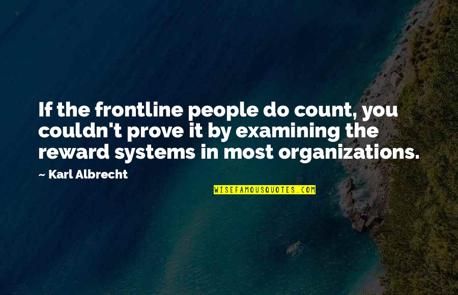 Attitude Killing Quotes By Karl Albrecht: If the frontline people do count, you couldn't