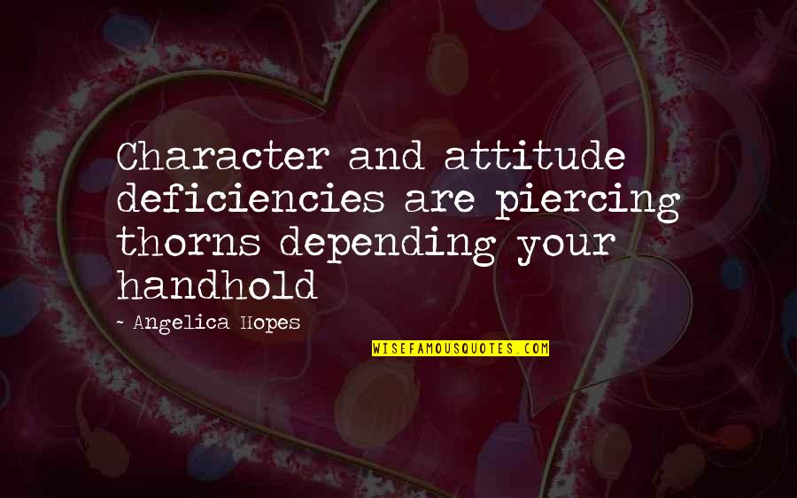 Attitude Life Quotes By Angelica Hopes: Character and attitude deficiencies are piercing thorns depending