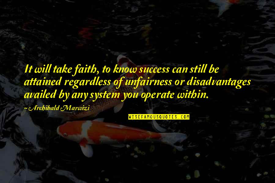 Attitude Life Quotes By Archibald Marwizi: It will take faith, to know success can