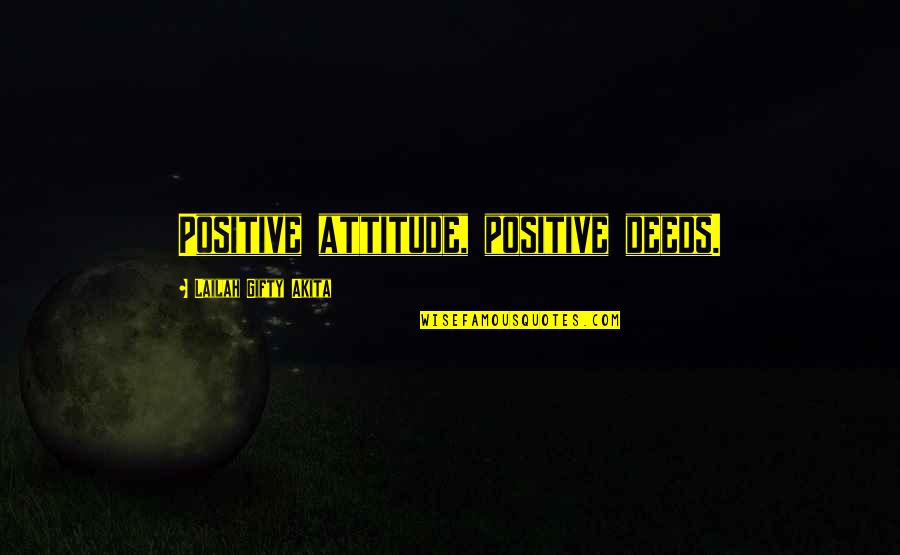 Attitude Life Quotes By Lailah Gifty Akita: Positive attitude, positive deeds.