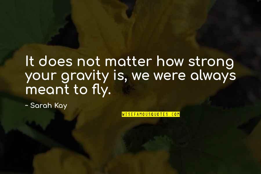 Attitude Life Quotes By Sarah Kay: It does not matter how strong your gravity