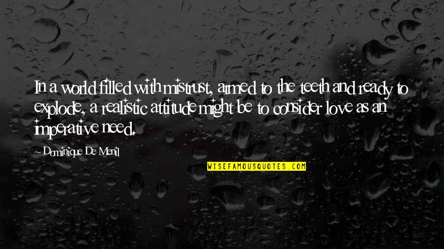 Attitude Love Quotes By Dominique De Menil: In a world filled with mistrust, armed to