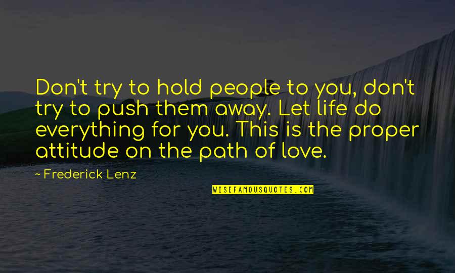 Attitude Love Quotes By Frederick Lenz: Don't try to hold people to you, don't