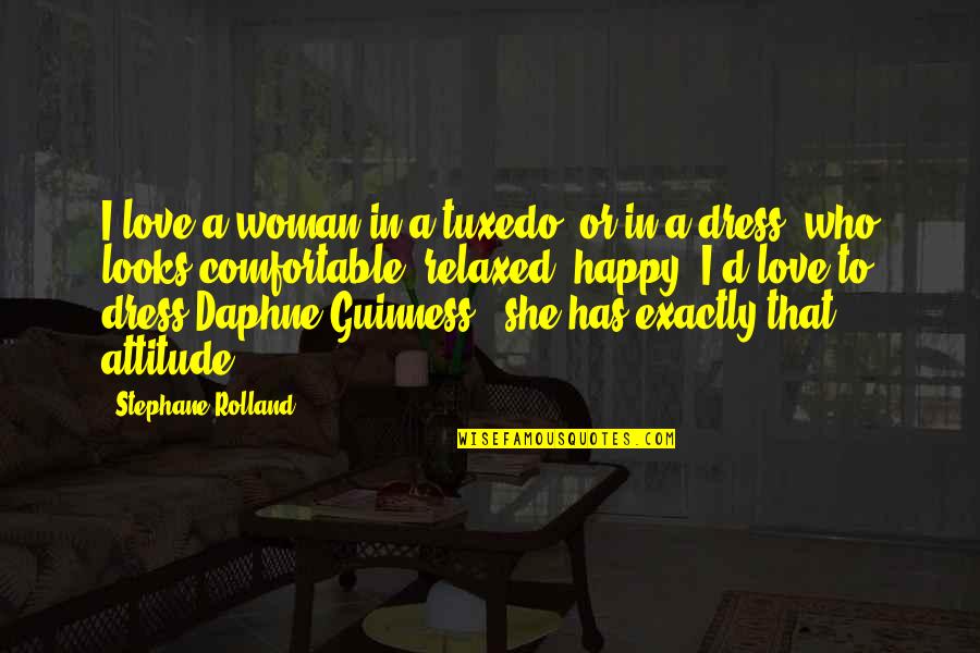 Attitude Love Quotes By Stephane Rolland: I love a woman in a tuxedo, or