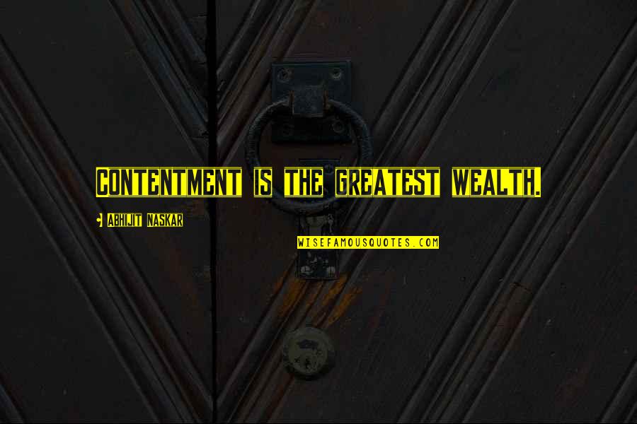 Attitude Mind Quotes By Abhijit Naskar: Contentment is the greatest wealth.