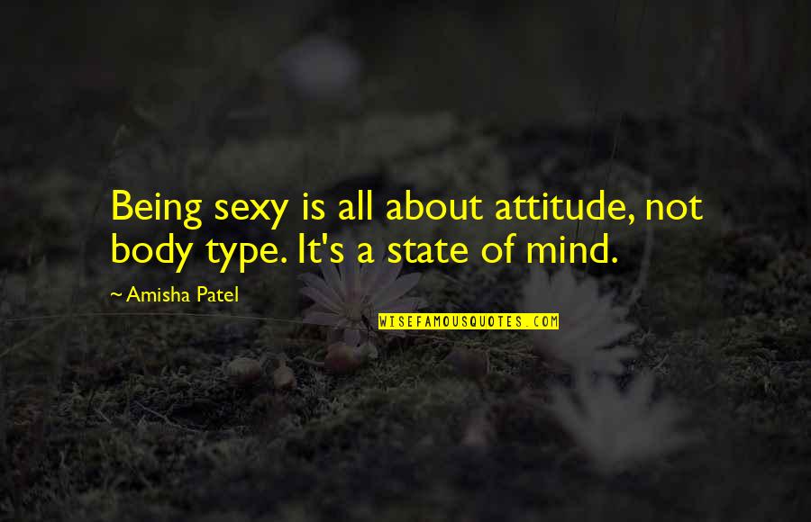 Attitude Mind Quotes By Amisha Patel: Being sexy is all about attitude, not body