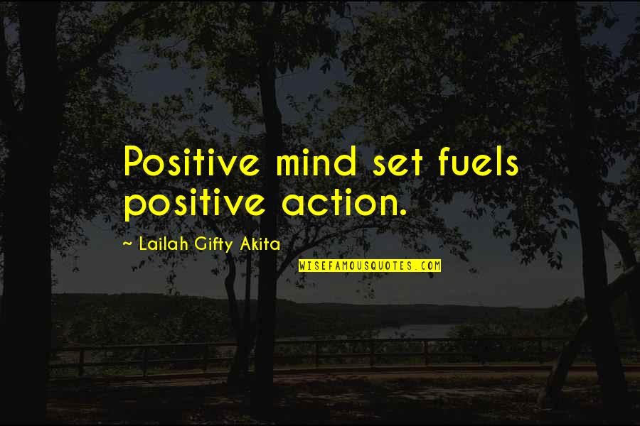 Attitude Mind Quotes By Lailah Gifty Akita: Positive mind set fuels positive action.