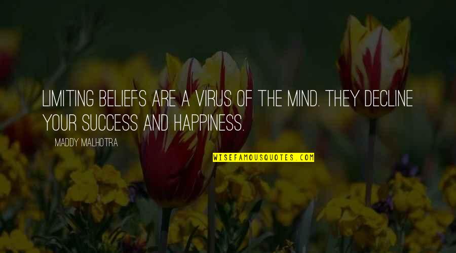 Attitude Mind Quotes By Maddy Malhotra: Limiting beliefs are a virus of the mind.