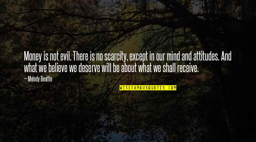 Attitude Mind Quotes By Melody Beattie: Money is not evil. There is no scarcity,