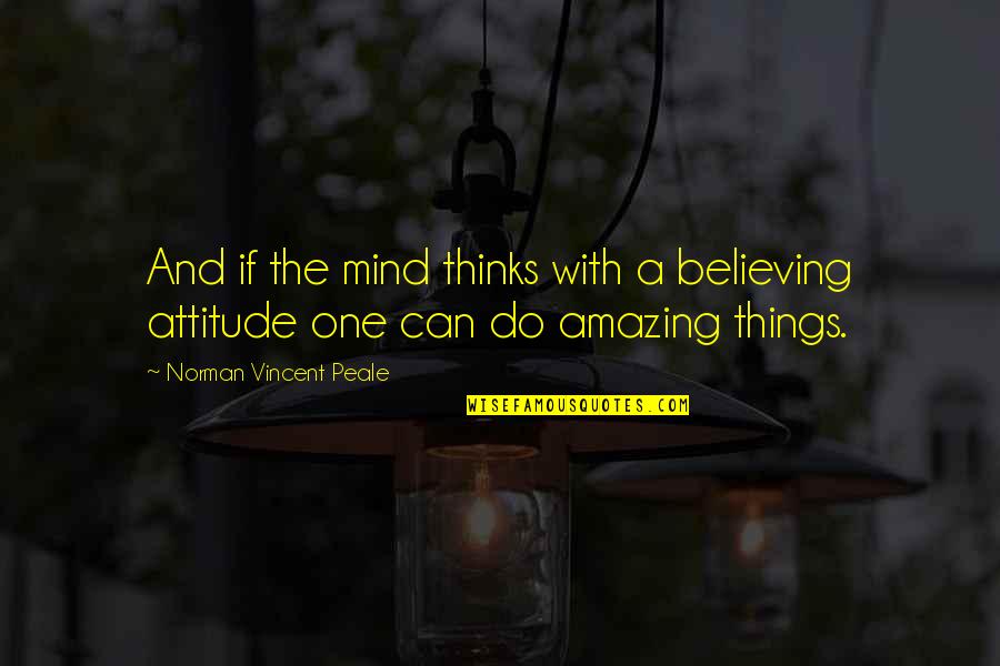 Attitude Mind Quotes By Norman Vincent Peale: And if the mind thinks with a believing