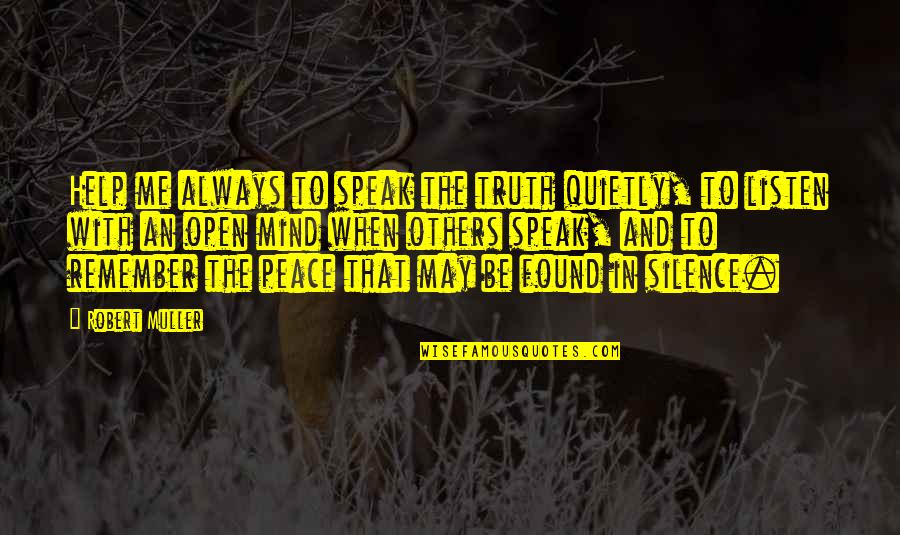 Attitude Mind Quotes By Robert Muller: Help me always to speak the truth quietly,