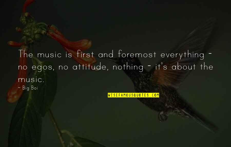 Attitude Music Quotes By Big Boi: The music is first and foremost everything - Attitude Music Quotes By Big Boi: The music is first and foremost everything -
