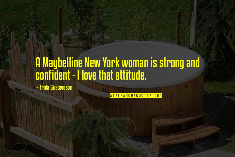 Attitude Of A Confident Woman Quotes By Frida Gustavsson: A Maybelline New York woman is strong and