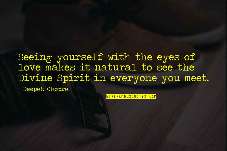 Attitude Of Love Quotes By Deepak Chopra: Seeing yourself with the eyes of love makes