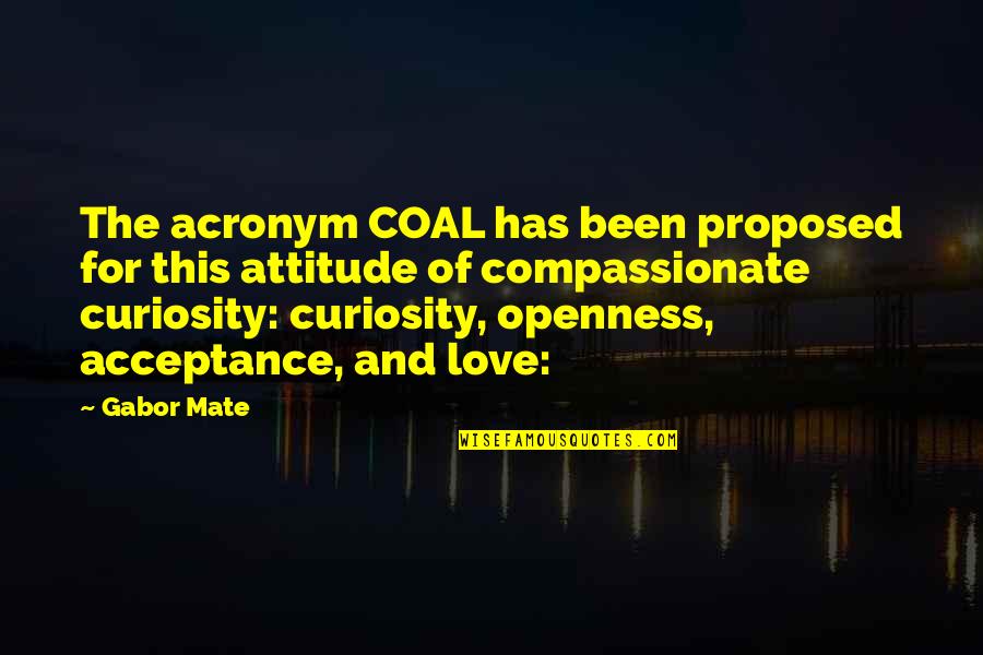 Attitude Of Love Quotes By Gabor Mate: The acronym COAL has been proposed for this