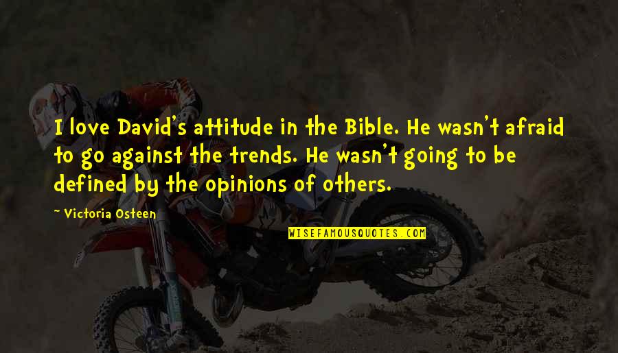 Attitude Of Love Quotes By Victoria Osteen: I love David's attitude in the Bible. He