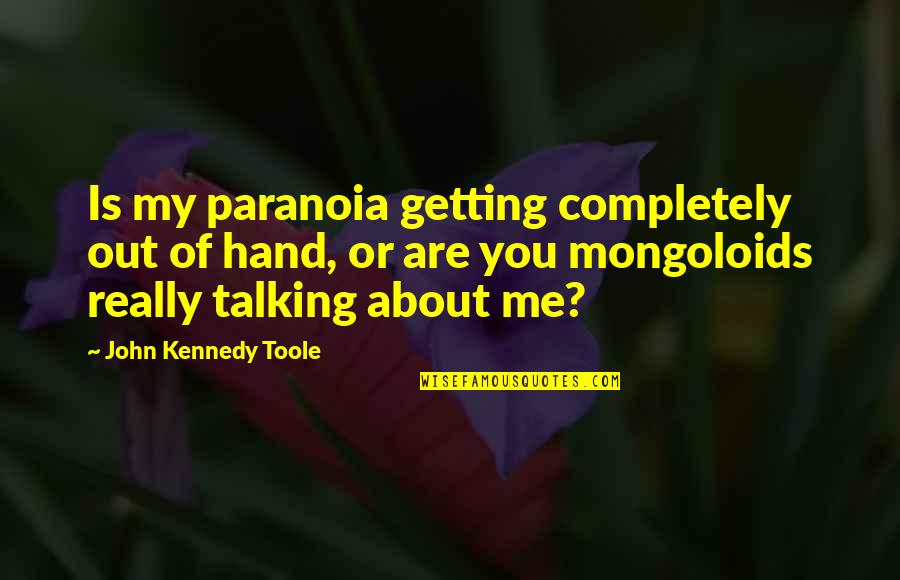 Attitude Of Me Quotes By John Kennedy Toole: Is my paranoia getting completely out of hand,