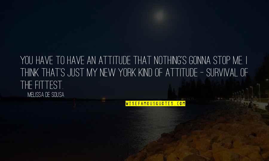 Attitude Of Me Quotes By Melissa De Sousa: You have to have an attitude that nothing's