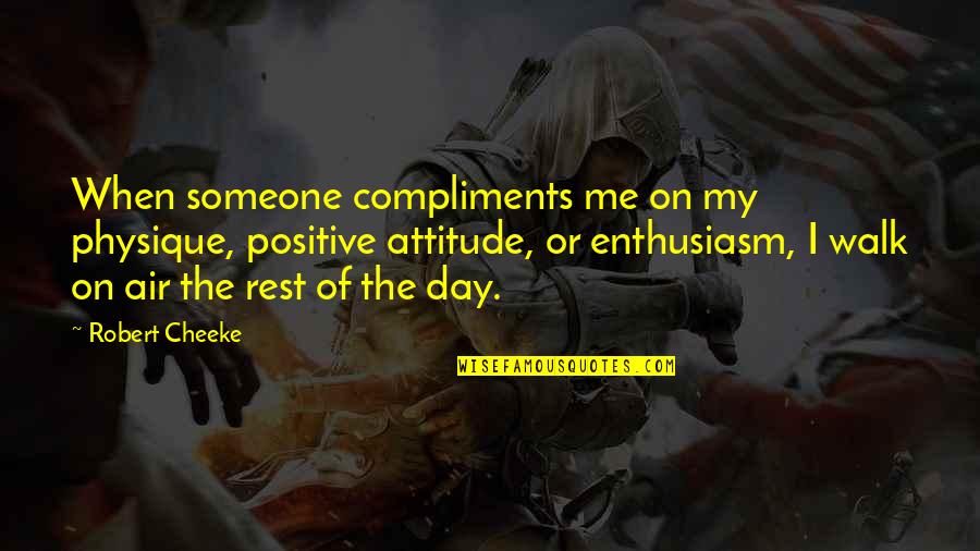 Attitude Of Me Quotes By Robert Cheeke: When someone compliments me on my physique, positive