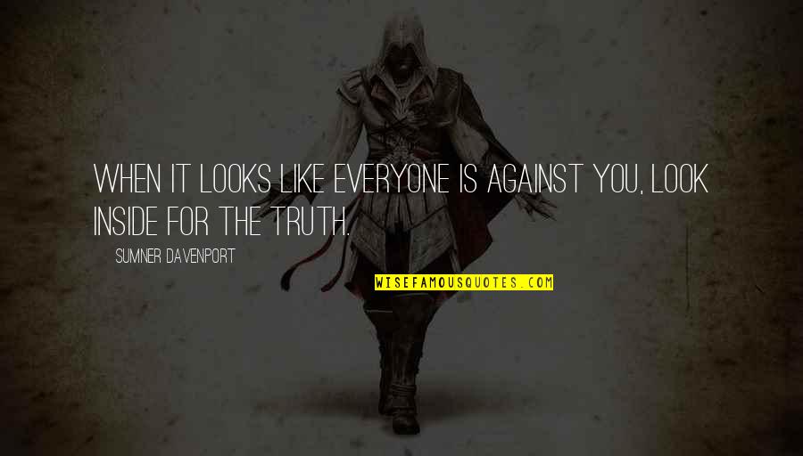 Attitude Over Looks Quotes By Sumner Davenport: When it looks like everyone is against you,