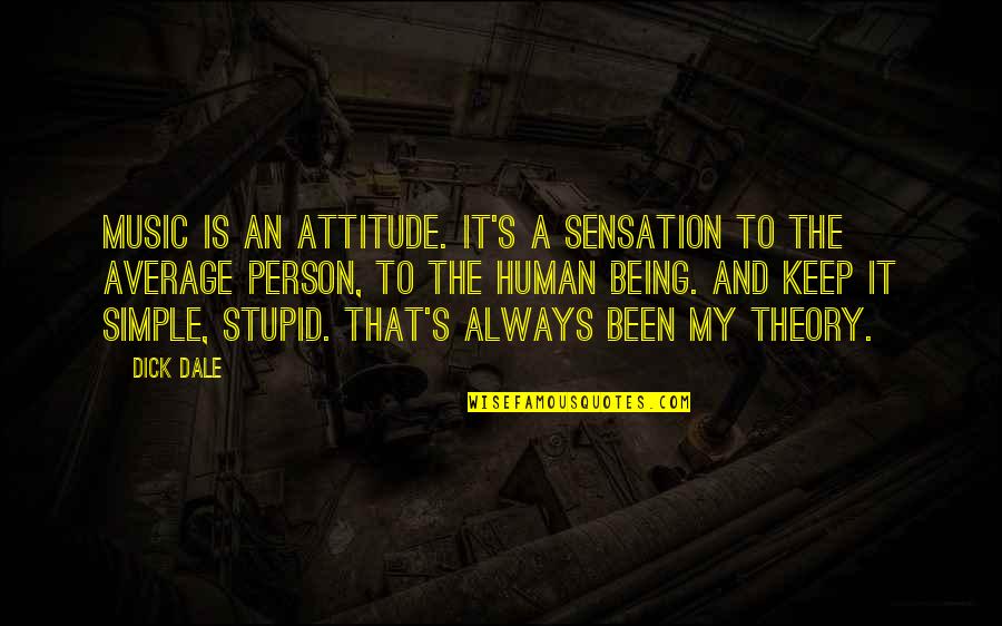 Attitude Person Quotes By Dick Dale: Music is an attitude. It's a sensation to Attitude Person Quotes By Dick Dale: Music is an attitude. It's a sensation to