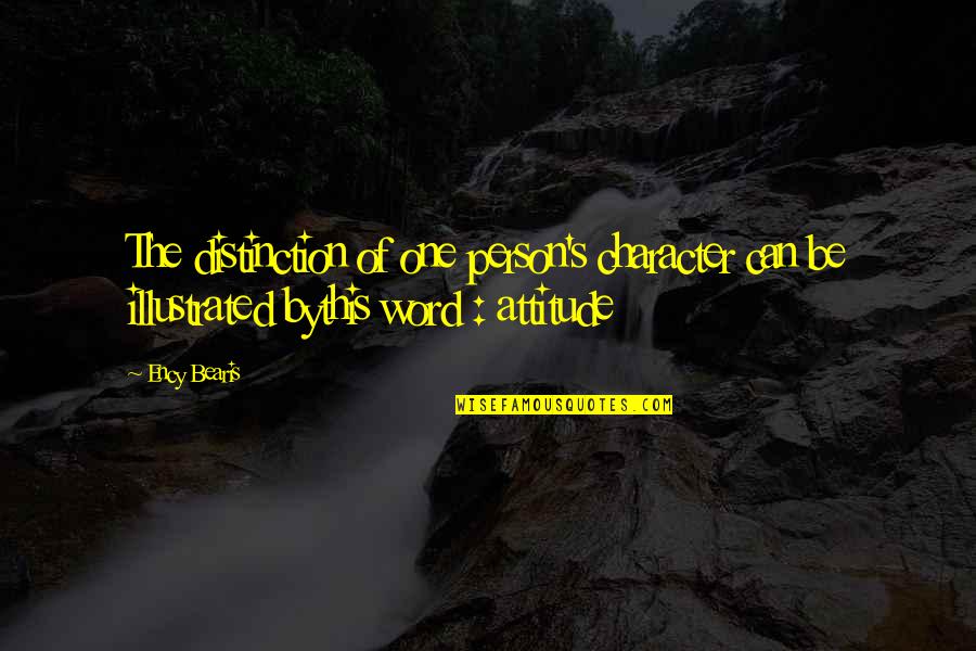 Attitude Person Quotes By Ency Bearis: The distinction of one person's character can be