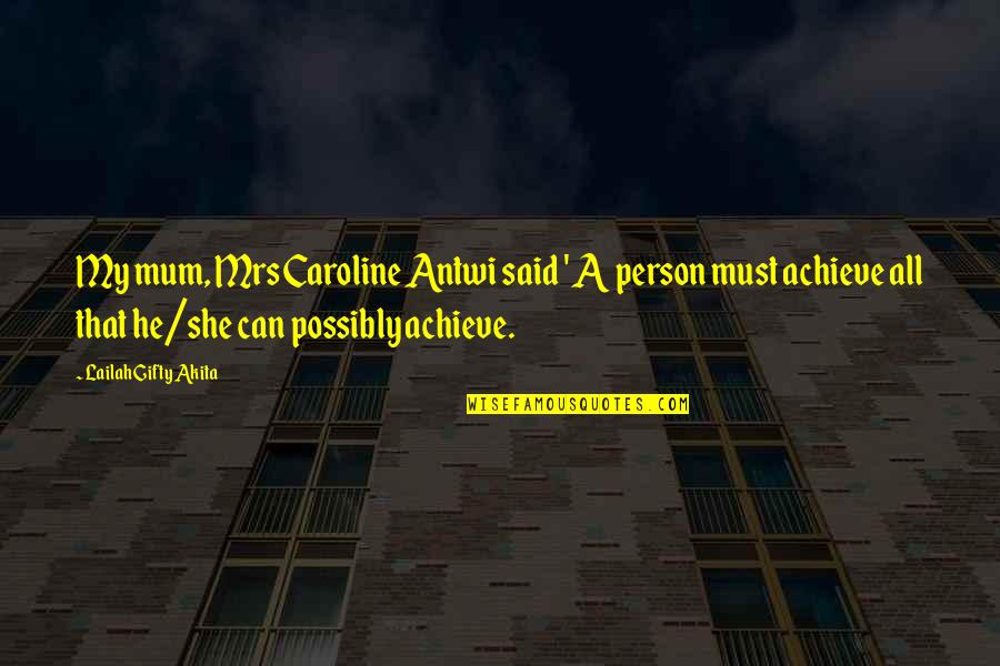 Attitude Person Quotes By Lailah Gifty Akita: My mum, Mrs Caroline Antwi said ' A Attitude Person Quotes By Lailah Gifty Akita: My mum, Mrs Caroline Antwi said ' A