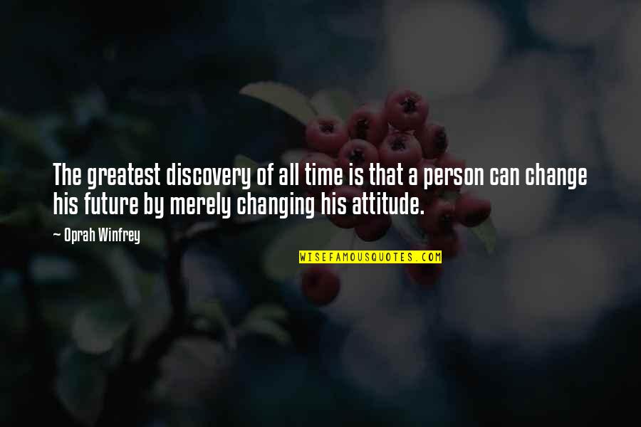 Attitude Person Quotes By Oprah Winfrey: The greatest discovery of all time is that Attitude Person Quotes By Oprah Winfrey: The greatest discovery of all time is that