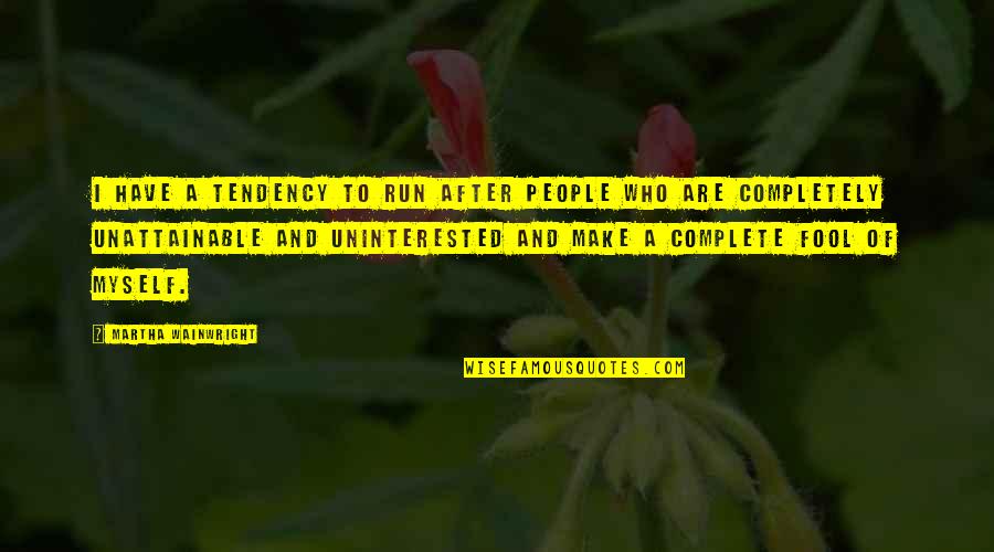 Attitude Photos Quotes By Martha Wainwright: I have a tendency to run after people Attitude Photos Quotes By Martha Wainwright: I have a tendency to run after people