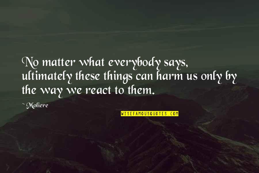 Attitude Pics Quotes By Moliere: No matter what everybody says, ultimately these things
