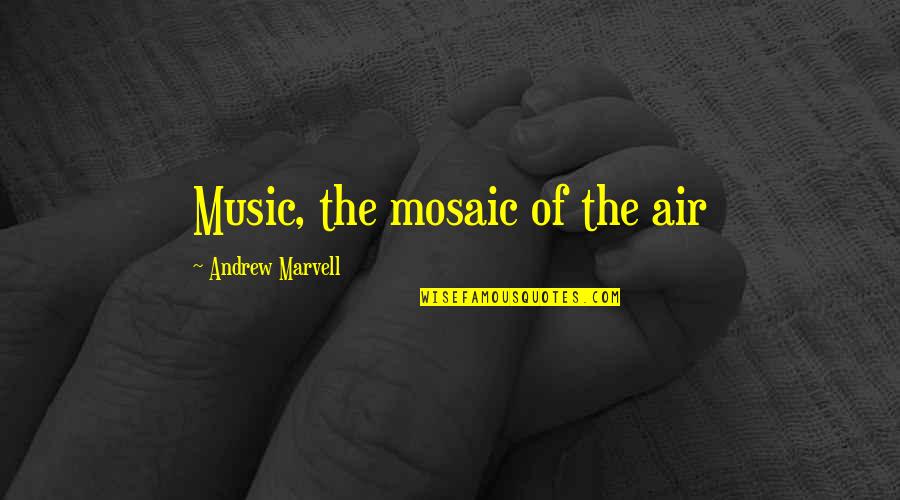 Attitude Positive Smoking Quotes By Andrew Marvell: Music, the mosaic of the air Attitude Positive Smoking Quotes By Andrew Marvell: Music, the mosaic of the air