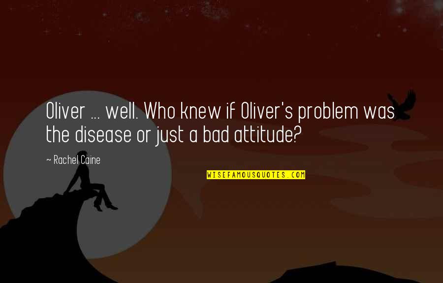 Attitude Problem Quotes By Rachel Caine: Oliver ... well. Who knew if Oliver's problem