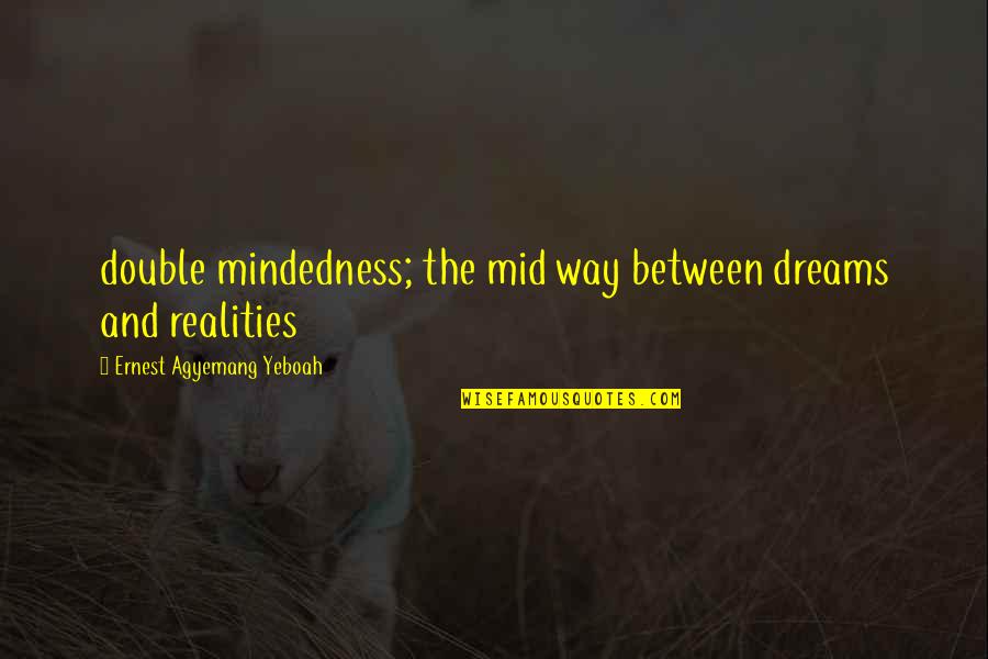 Attitude Quotes And Quotes By Ernest Agyemang Yeboah: double mindedness; the mid way between dreams and Attitude Quotes And Quotes By Ernest Agyemang Yeboah: double mindedness; the mid way between dreams and