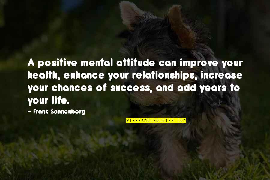 Attitude Quotes And Quotes By Frank Sonnenberg: A positive mental attitude can improve your health, Attitude Quotes And Quotes By Frank Sonnenberg: A positive mental attitude can improve your health,