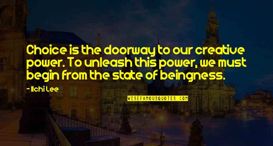 Attitude Quotes And Quotes By Ilchi Lee: Choice is the doorway to our creative power. Attitude Quotes And Quotes By Ilchi Lee: Choice is the doorway to our creative power.