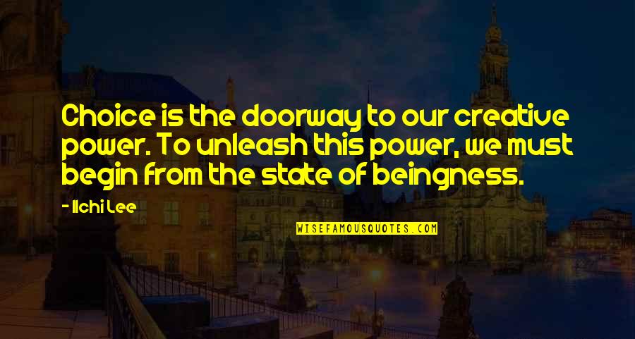 Attitude Quotes And Quotes By Ilchi Lee: Choice is the doorway to our creative power.