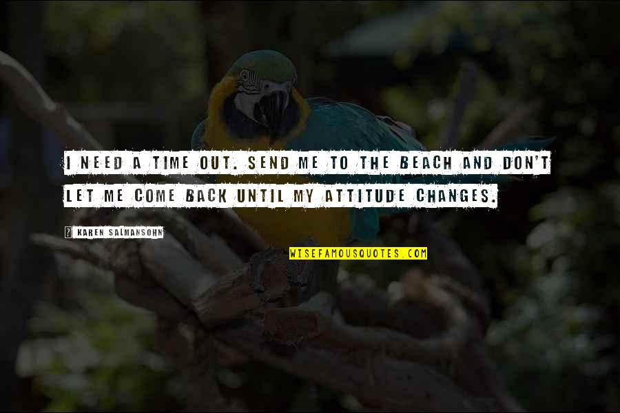 Attitude Quotes And Quotes By Karen Salmansohn: I need a time out. Send me to