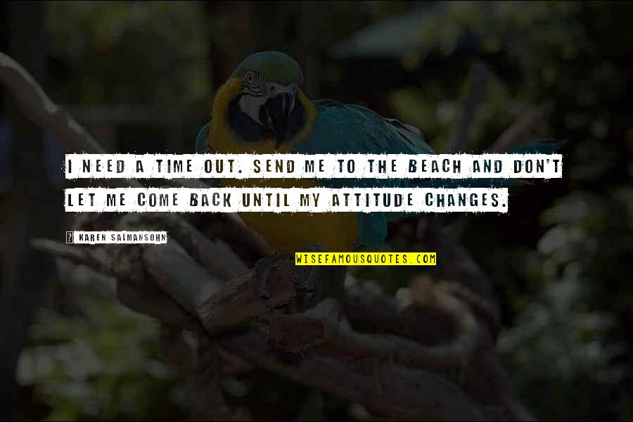 Attitude Quotes And Quotes By Karen Salmansohn: I need a time out. Send me to Attitude Quotes And Quotes By Karen Salmansohn: I need a time out. Send me to