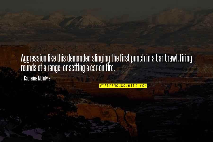 Attitude Quotes And Quotes By Katherine McIntyre: Aggression like this demanded slinging the first punch Attitude Quotes And Quotes By Katherine McIntyre: Aggression like this demanded slinging the first punch