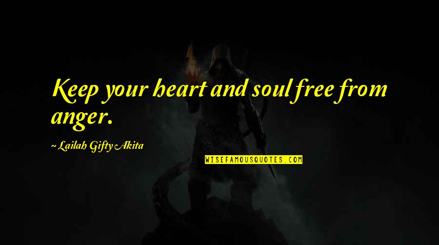 Attitude Quotes And Quotes By Lailah Gifty Akita: Keep your heart and soul free from anger. Attitude Quotes And Quotes By Lailah Gifty Akita: Keep your heart and soul free from anger.
