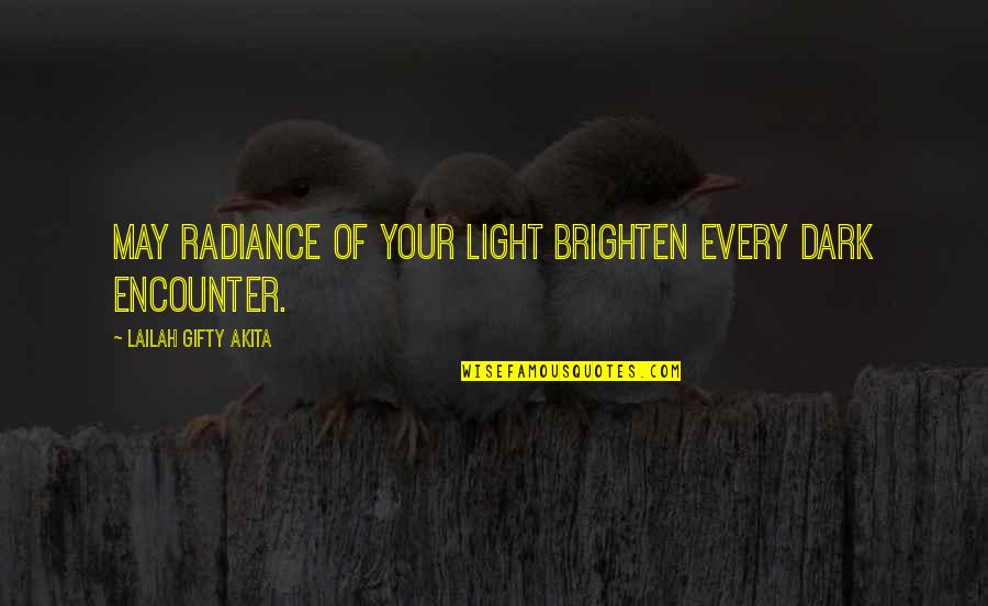 Attitude Quotes And Quotes By Lailah Gifty Akita: May radiance of your light brighten every dark Attitude Quotes And Quotes By Lailah Gifty Akita: May radiance of your light brighten every dark