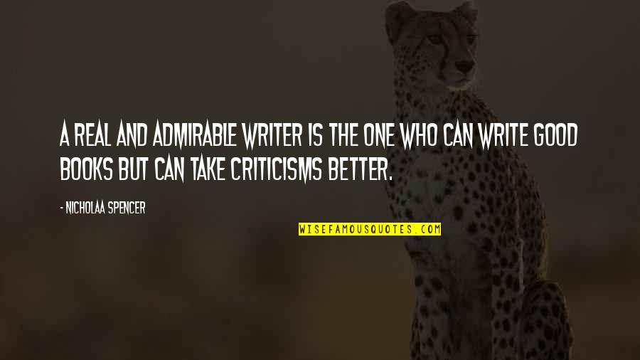 Attitude Quotes And Quotes By Nicholaa Spencer: A real and admirable writer is the one